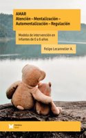 AMAR- Atencion, mentalizacion, automentalizacion, regulacion: Modelo de atencion en infantes de 0-6 anos