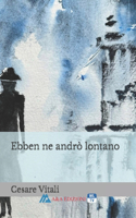 Ebben ne andrò lontano