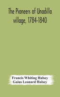 pioneers of Unadilla village, 1784-1840 Reminiscences of Village Life and of Panama and California from 184O to 1850