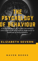 Psychology of Behaviour A Practical Study of Human Personality and Conduct With a Special Reference to Methods of Development