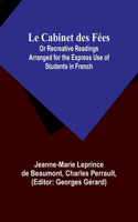 Cabinet des Fées; Or Recreative Readings Arranged for the Express Use of Students in French