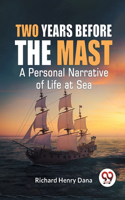 Two Years Before the Mast a Personal Narrative of Life at Sea