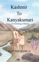 KASHMIR TO KANYAKUMARI -An Anthology of Beauty