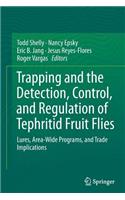Trapping and the Detection, Control, and Regulation of Tephritid Fruit Flies