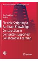 Flexible Scripting to Facilitate Knowledge Construction in Computer-Supported Collaborative Learning