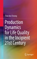 Production Dynamics for Life Quality in the Incipient 21st Century