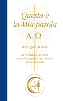Questa è la Mia Parola. Alfa e Omega: Il Vangelo di Gesù. La rivelazione del Cristo conosciuta oggi dai veri cristiani in tutto il mondo