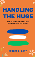 Handling The Huge: How To Do Better With a Huge Penis And Make Her Happier