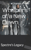 Whispers of a New Dawn: Spectre's Legacy(1 Whispers of a New Dawn)