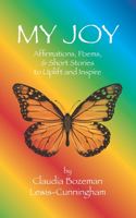 My Joy: Affirmations, Poems, and Short Stories to Uplift and Inspire