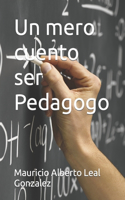 mero cuento ser Pedagogo