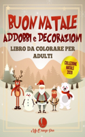 Buon Natale Addobbi e Decorazioni Libro da Colorare per Adulti: 25 Disegni Divertenti, Festosi e Antistress con Bellissime Scene Natalizie Rilassanti