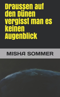 Draussen auf den Dünen vergisst man es keinen Augenblick