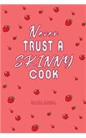 Never Trust a Skinny Cook Recipes Journal funny Food Cookbook