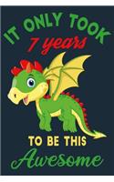 It only took 7 years to be this awesome: 7 Year Old Perfect Birthday Gift for Boys and Girls