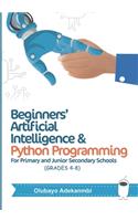 Beginners' Artificial Intelligence and Python Programming: For Grades 4 to 8