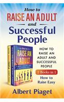 How to Raise an Adult and Successful People (2 Books in 1)