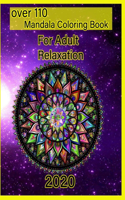 over 110 Mandala Coloring Book For Adult Relaxation 2020: Mandalas-Coloring Book For Adults-Top Spiral Binding-An Adult Coloring Book with Fun, Easy, and Relaxing Coloring Pages