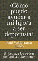 ¿Cómo puedo ayudar a mi hijo/a a ser deportista?