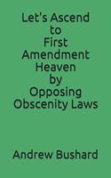 Let's Ascend to First Amendment Heaven by Opposing Obscenity Laws