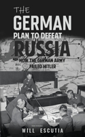 German Plan to Defeat Russia: How the German Army Failed Hitler