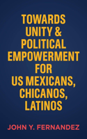 Towards Unity & Political Empowerment for Us Mexicans, Chicanos, Latinos