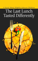 Last Lunch Tasted Differently