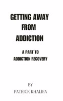 Getting Away From Addiction: A path of Addiction recovery