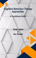 Cognitive Behaviour Therapy Approaches: A Practitioner Guide