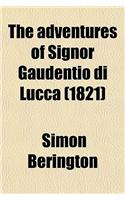 The Adventures of Signor Gaudentio Di Lucca; Being the Substance of His Examination Before the Fathers of the Inquisition, at Bologna in Italy