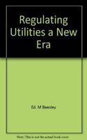 REGULATING UTILITIES A NEW ERA