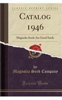 Catalog 1946: Magnolia Seeds Are Good Seeds (Classic Reprint)