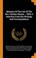 Memoirs Of The Life Of The Rev. Charles Simeon ... With A Selection From His Writings And Correspondence