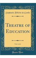 Theatre of Education, Vol. 2 of 4 (Classic Reprint)
