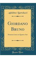 Giordano Bruno: Dramma Lirico in Quattro Atti (Classic Reprint)