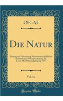 Die Natur, Vol. 16: Zeitung Zur Verbreitung Naturwissenschaftlicher Kenntnis Und Naturanschauung FÃ¼r Leser Aller StÃ¤nde; Jahrgang 1867 (Classic Reprint)