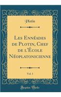Les Ennéades de Plotin, Chef de l'École Néoplatonicienne, Vol. 1 (Classic Reprint)