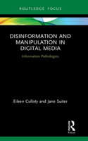 Disinformation and Manipulation in Digital Media: Information Pathologies(Routledge Focus on Communication and Society)