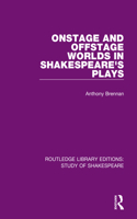 Onstage and Offstage Worlds in Shakespeare's Plays: (Routledge Library Editions: Study of Shakespeare)