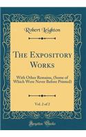 The Expository Works, Vol. 2 of 2: With Other Remains, (Some of Which Were Never Before Printed) (Classic Reprint)