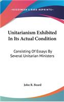 Unitarianism Exhibited In Its Actual Condition