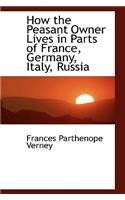 How the Peasant Owner Lives in Parts of France, Germany, Italy, Russia: (English)