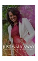 Just Walk Away: Letting Go to Gain a Better You