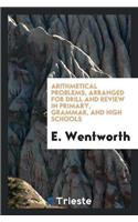 Arithmetical Problems, Arranged for Drill and Review in Primary, Grammar, and High Schools