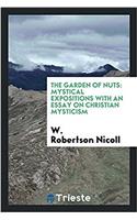 The Garden of Nuts: Mystical Expositions with an Essay on Christian Mysticism