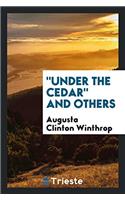 Under the Cedar and Others
