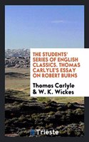 The Students' Series of English Classics. Thomas Carlyle's Essay on Robert Burns