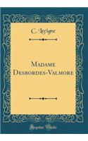 Madame Desbordes-Valmore (Classic Reprint)