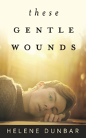 These Gentle Wounds