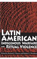 Latin American Indigenous Warfare and Ritual Violence